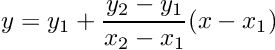 \[ y=y_{1}+\frac{y_{2}-y_{1}}{x_{2}-x_{1}}(x-x_{1}) \]