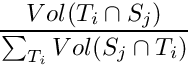 \[ \frac{Vol(T_i\cap S_j)}{ \sum_{T_i} Vol(S_j\cap T_i) }\]