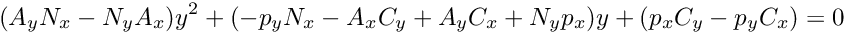 \[ (A_yN_x -N_yA_x)y^2 + (-p_yN_x -A_xC_y +A_yC_x+N_yp_x)y + (p_x C_y-p_yC_x)=0 \]
