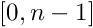 $ [0,n-1] $