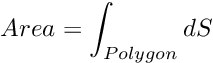 \[ Area=\int_{Polygon} dS \]