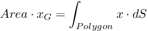 \[ Area \cdot x_{G}=\int_{Polygon} x \cdot dS \]