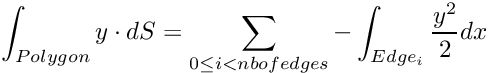 \[ \int_{Polygon} y \cdot dS=\sum_{0 \leq i < nb of edges} -\int_{Edge_{i}}\frac{y^{2}}{2}dx \]