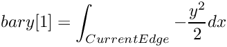 \[ bary[1]=\int_{Current Edge} -\frac{y^{2}}{2}dx \]