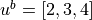 u^b=[2,3,4]