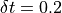 \delta t=0.2