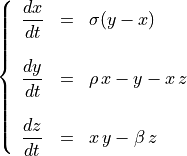 \left\{
\begin{array}{lcl}
\displaystyle\frac{dx}{dt} & = & \sigma (y - x)\\~\\
\displaystyle\frac{dy}{dt} & = & \rho\, x - y - x\, z\\~\\
\displaystyle\frac{dz}{dt} & = & x\, y - \beta\, z
\end{array}
\right.