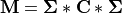 \mathbf{M} = \mathbf{\Sigma} * \mathbf{C} * \mathbf{\Sigma}